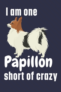 Paperback I am one Papillon short of crazy: For Papillon Dog Fans Book