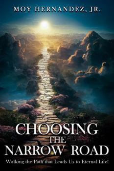 Paperback Choosing The Narrow Road: Walking The Path That Leads To Eternal Life! Book
