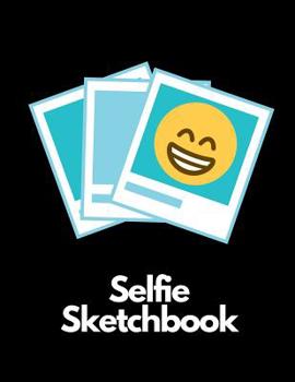 Selfie Sketchbook: Novelty Sketchbook 8.5x11in