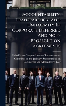 Hardcover Accountability, Transparency, And Uniformity In Corporate Deferred And Non-prosecution Agreements Book