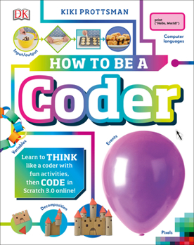 How To Be a Coder: Learn to Think like a Coder with Fun Activities, then Code in Scratch 3.0 Online! - Book  of the Careers for Kids