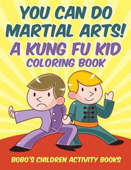 Paperback You Can Do Martial Arts! A Kung Fu Kid Coloring Book