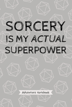 Paperback Sorcery Is My Actual Superpower - Adventure Notebook: Funny Sorcerer Quote Journal, Blank Lined Wide Rule Notepad for Sorcerer Characters, RGP Spellca Book