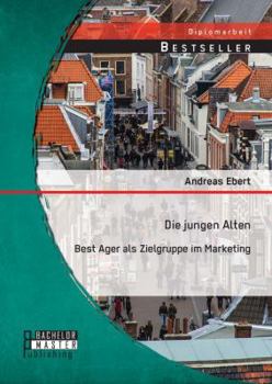 Paperback Die jungen Alten: Best Ager als Zielgruppe im Marketing [German] Book