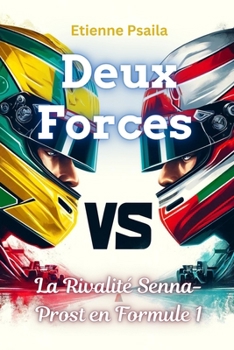Deux forces : La Rivalité Senna-Prost en Formule 1 (Livres Automobiles) (French Edition)