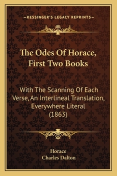 Paperback The Odes Of Horace, First Two Books: With The Scanning Of Each Verse, An Interlineal Translation, Everywhere Literal (1863) Book