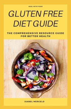 Paperback Gluten Free Diet Guide: The Comprehensive Resource Guide For Better Health Book
