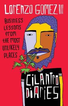 Paperback The Cilantro Diaries: Business Lessons From the Most Unlikely Places Book
