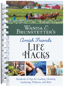 Spiral-bound Wanda E. Brunstetter's Amish Friends Life Hacks: Hundreds of Tips for Cooking, Cleaning, Gardening, Wellness, and More Book