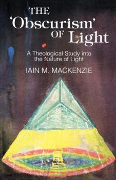 Paperback The Obscurism of Life: A Theological Study Into the Nature of Light Book