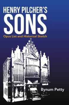 Henry Pilcher's Sons: Opus List and Historical Sketch
