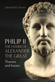 Hardcover Philip II, the Father of Alexander the Great: Themes and Issues Book