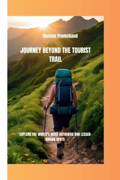 Paperback Journey Beyond the Tourist Trail: Explore the World's Most Authentic and Lesser-Known Spots Book