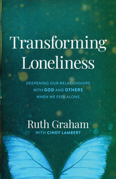 Hardcover Transforming Loneliness: Deepening Our Relationships with God and Others When We Feel Alone Book