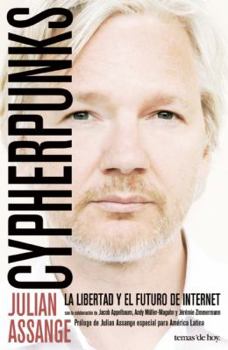 Cypherpunks: Freedom and the Future of the Internet
