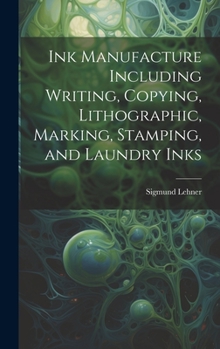Hardcover Ink Manufacture Including Writing, Copying, Lithographic, Marking, Stamping, and Laundry Inks Book