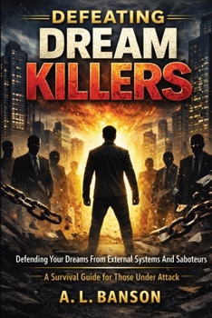 Paperback Defeating Dream Killers: Defending Your Dreams from External Systems and Saboteurs - A Survival Guide for Those Under Attack Book
