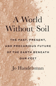 Paperback A World Without Soil: The Past, Present, and Precarious Future of the Earth Beneath Our Feet Book