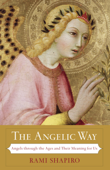 Paperback The Angelic Way: Angels Through the Ages and Their Meaning for Us Book