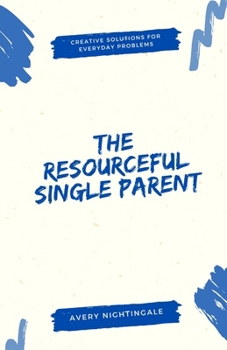 Paperback The Resourceful Single Parent: Creative Solutions for Everyday Problems Book
