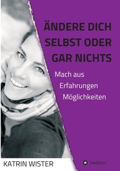 Paperback Ändere dich selbst, oder gar nichts: Mach aus Erfahrungen Möglichkeiten [German] Book