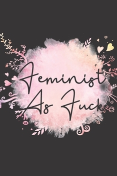 Paperback Feminist as Fuck: Sassy, Irreverent, Sarcastic Quote Diary Snarky Meme Journal Blank Lined Book for Writing Doodling - Gift for Woman Co Book