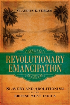 Hardcover Revolutionary Emancipation: Slavery and Abolitionism in the British West Indies Book