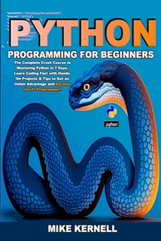 Paperback Python Programming for Beginners: The Complete Crash Course to Mastering Python in 7 Days. Learn Coding Fast with Hands-On Projects & Tips to Get an U Book