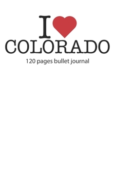 I love Colorado: I love Colorado notebook dotted gridI love Colorado diary I love Colorado booklet I love Colorado recipe book I heart Colorado ... journal 120 pages 6x9 inches ca. DIN A5