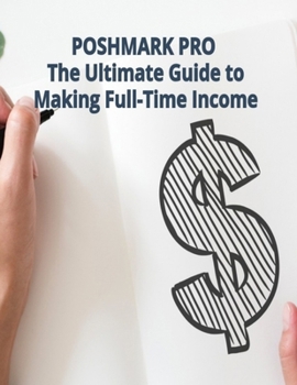 Paperback POSHMARK PRO The Ultimate Guide to Making Full-Time Income Book