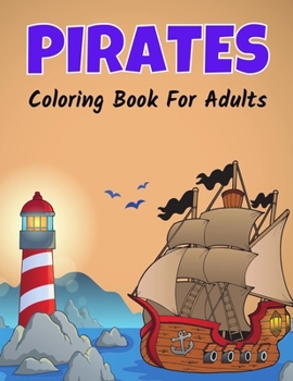 Paperback Pirates Coloring Book For Adults: Fun and Relaxing Coloring Pages Includes Pirates Ship, Pirate Treasure, Undead Pirate, Pirate Swords, Pirate Hat, Pi Book