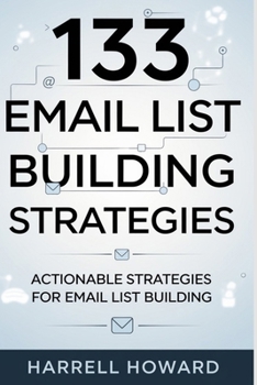 133 Email List Building Strategies: Actionable Strategies for Email List Building