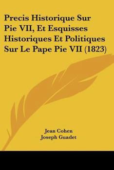 Paperback Precis Historique Sur Pie VII, Et Esquisses Historiques Et Politiques Sur Le Pape Pie VII (1823) [French] Book