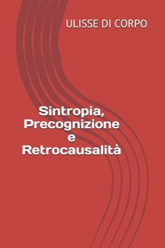 Paperback Sintropia, Precognizione e Retrocausalità [Italian] Book