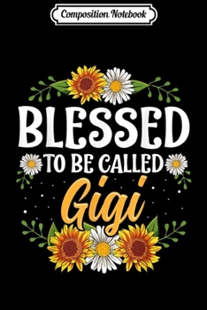 Composition Notebook: Blessed To Be Called Gigi Christmas Thanksgiving  Journal/Notebook Blank Lined Ruled 6x9 100 Pages