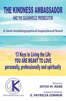 Paperback The Kindness Ambassador and the Sugarholic Prosecutor: 13 Keys to Living the Life You Are Meant to Love Book