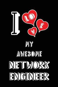 I Love My Awesome Network Engineer: Blank Lined 6x9 Network Engineering Lovers Journal Notebook as Birthday, Valentine's Day, Christmas Gifts for ... Friends Lover partners spouses and Family