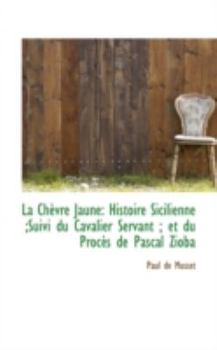 Paperback La Ch Vre Jaune: Histoire Sicilienne;suivi Du Cavalier Servant; Et Du Proc?'s de Pascal Zioba Book