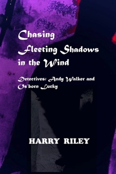 Paperback Chasing Fleeting Shadows in the Wind: Detectives: Andy Walker and Os'born Lucky Book