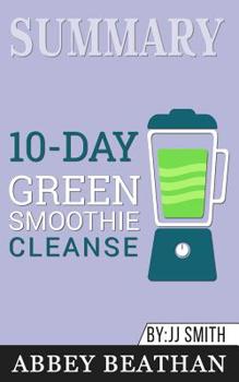 Paperback Summary of 10-Day Green Smoothie Cleanse: Lose Up to 15 Pounds in 10 Days! by JJ Smith Book