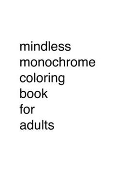 Paperback Mindless Monochrome Coloring Book for Adults Book