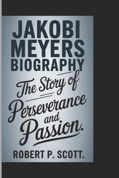Paperback JAKOBI MEYERS BIOGRAPHY: The Story of Perseverance and Passion Book