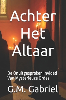 Paperback Achter Het Altaar: De Onuitgesproken Invloed Van Mysterieuze Ordes [Dutch] Book