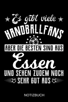 Es gibt viele Handballfans aber die besten sind aus Essen und sehen zudem noch sehr gut aus: A5 Notizbuch | Liniert 120 Seiten | Geschenk/Geschenkidee ... | Muttertag | Namenstag (German Edition)