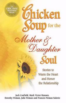 Paperback Chicken Soup For The Mother & Daughter Soul - Stories To Warm The Heart And Honor The Relationship Book