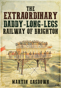 Paperback The Extraordinary Daddy-Long-Legs Railway of Brighton Book