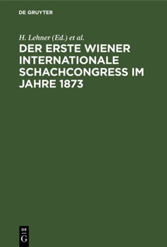 Hardcover Der Erste Wiener Internationale Schachcongress Im Jahre 1873 [German] Book