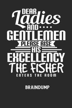 DEAR LADIES AND GENTLEMEN PLEASE RISE HIS EXCELLENCY THE FISHER ENTERS THE ROOM - Braindump: Arbeitsbuch, um Gedanken und Ideen niederzuschreiben - fü