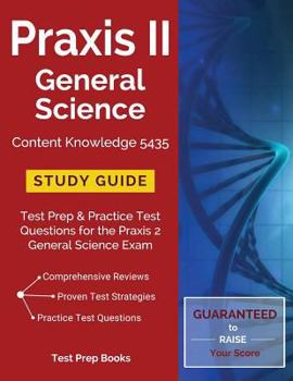 Paperback Praxis II General Science Content Knowledge 5435 Study Guide: Test Prep & Practice Test Questions for the Praxis 2 General Science Exam Book