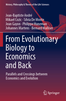 From Evolutionary Biology to Economics and Back: Parallels and Crossings between Economics and Evolution (History, Philosophy and Theory of the Life Sciences, 28)